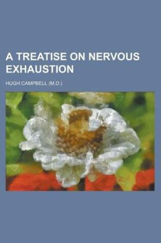 Cover of A Treatise on Nervous Exhaustion