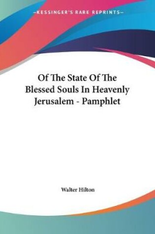 Cover of Of The State Of The Blessed Souls In Heavenly Jerusalem - Pamphlet