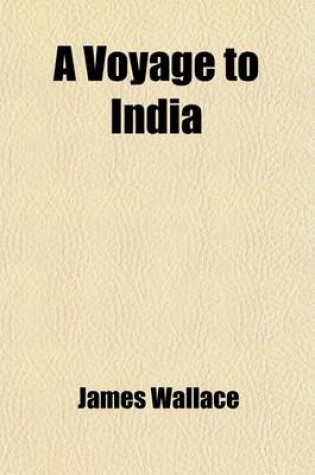 Cover of A Voyage to India; Containing Reflections on a Voyage in 1821 Instructions for the Preservation of Health in Indian Climates [&C.].