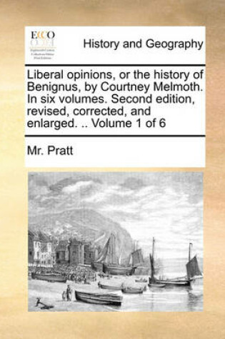 Cover of Liberal opinions, or the history of Benignus, by Courtney Melmoth. In six volumes. Second edition, revised, corrected, and enlarged. .. Volume 1 of 6