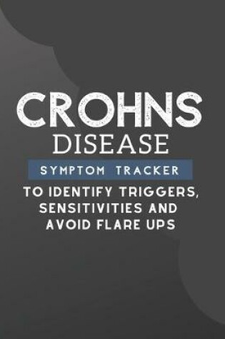 Cover of Crohn's Disease Symptom Tracker - To Identify Triggers, Sensitivities and Avoid Flare Ups