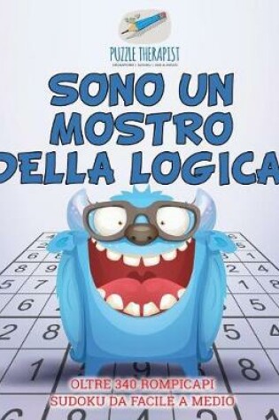 Cover of Sono un mostro della logica! Oltre 340 rompicapi Sudoku da facile a medio