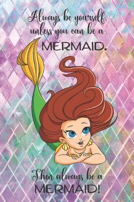 Book cover for Always be yourself, unless you can be a MERMAID. Then always be a MERMAID!