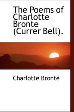 Cover of The Poems of Charlotte Bronte (Currer Bell).