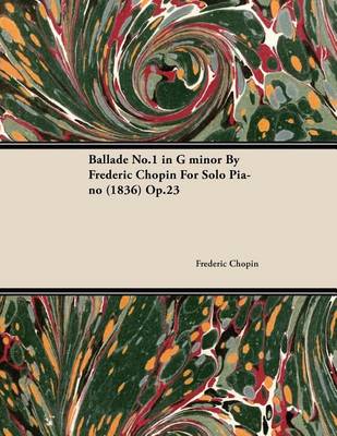 Book cover for Ballade No.1 in G Minor by Frederic Chopin for Solo Piano (1836) Op.23