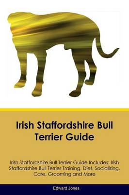 Book cover for Irish Staffordshire Bull Terrier Guide Irish Staffordshire Bull Terrier Guide Includes