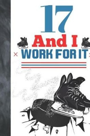 Cover of 17 And I Work For It