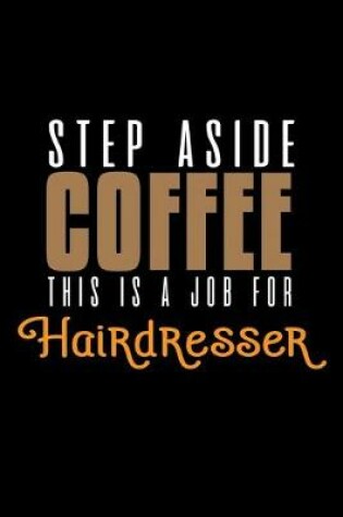 Cover of Step aside coffee this is a job for hairdresser