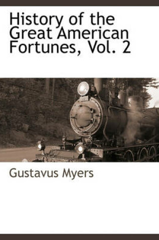 Cover of History of the Great American Fortunes, Vol. 2