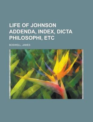 Book cover for Life of Johnson Addenda, Index, Dicta Philosophi, Etc Volume 6