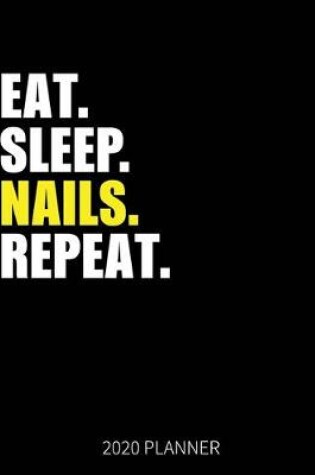 Cover of Eat Sleep Nails Repeat 2020 Planner