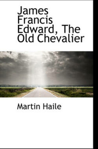 Cover of James Francis Edward, the Old Chevalier