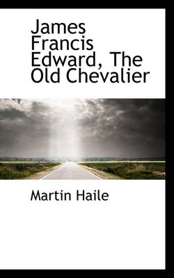 Book cover for James Francis Edward, the Old Chevalier