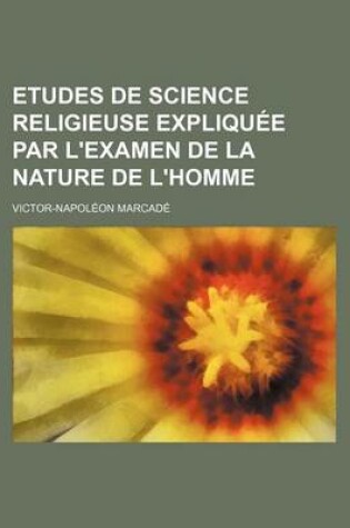 Cover of Etudes de Science Religieuse Expliquee Par L'Examen de La Nature de L'Homme