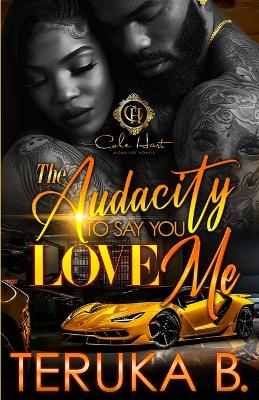 Book cover for The Audacity To Say You Love Me