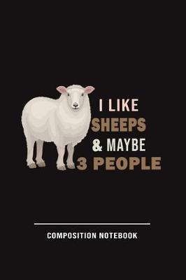 Book cover for I Like Sheeps And Maybe 3 People Composition Notebook