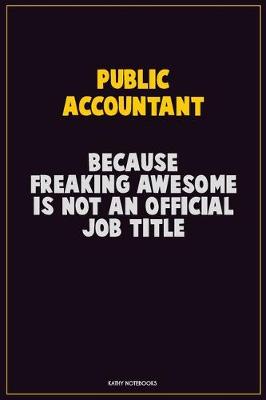 Book cover for Public Accountant, Because Freaking Awesome Is Not An Official Job Title