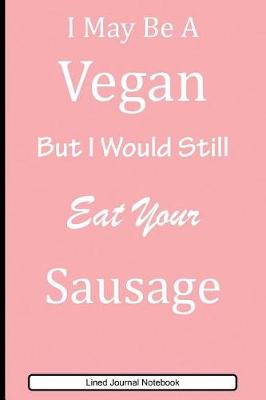 Book cover for I May Be A Vegan But I Would Still Eat Your Sausage