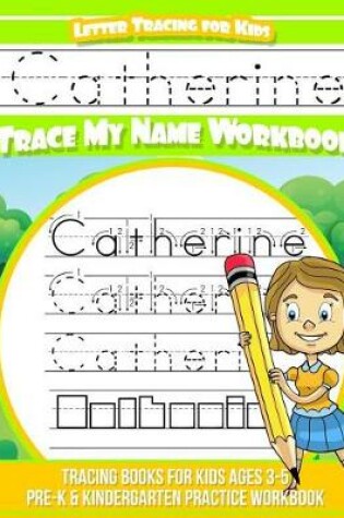 Cover of Catherine Letter Tracing for Kids Trace My Name Workbook