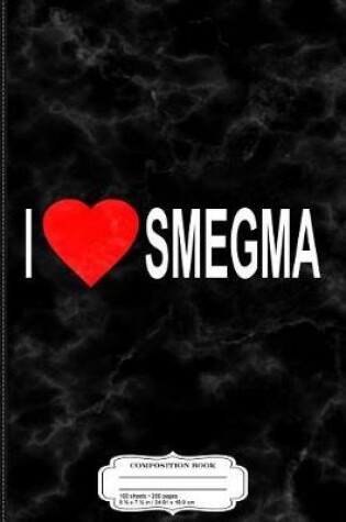 Cover of I Love Smegma Funny Jewish Composition Notebook