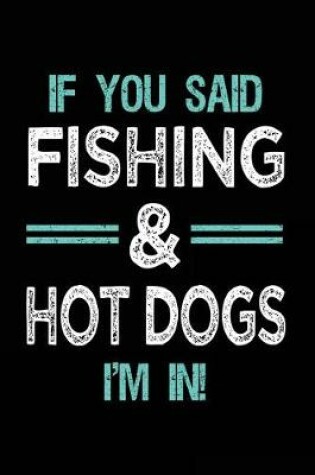 Cover of If You Said Fishing & Hot Dogs I'm In