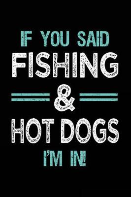 Book cover for If You Said Fishing & Hot Dogs I'm In