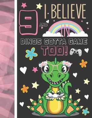 Book cover for 9 And I Believe In Dinos Gotta Game Too!