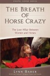 Book cover for The Breath of Horse Crazy