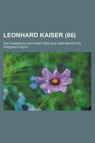 Cover of Leonhard Kaiser; Ein Evangelischer Martyrer Aus Dem Innviertel (66)