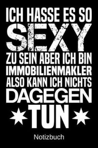 Cover of Ich hasse es so sexy zu sein aber ich bin Immobilienmakler also kann ich nichts dagegen tun