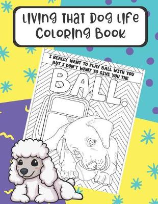 Book cover for Living That Dog Life Coloring Book