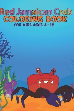 Cover of Red Jamaican Crab Coloring Book For Kids Ages 4-12