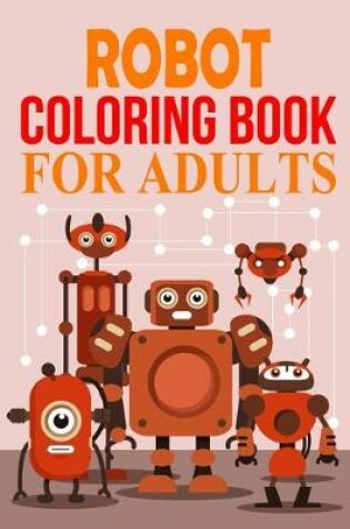 Cover of Robot Coloring Book For Adults