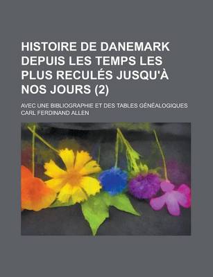 Book cover for Histoire de Danemark Depuis Les Temps Les Plus Recules Jusqu'a Nos Jours; Avec Une Bibliographie Et Des Tables Genealogiques (2)