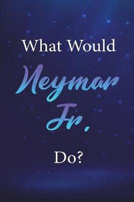 Book cover for What Would Neymar Jr. Do?