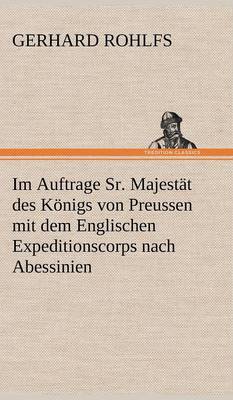 Book cover for Im Auftrage Sr. Majestat Des Konigs Von Preussen Mit Dem Englischen Expeditionscorps Nach Abessinien