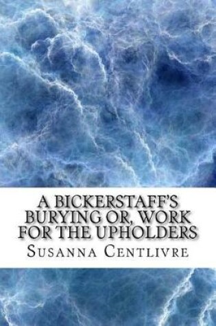 Cover of A Bickerstaff's burying or, work for the upholders