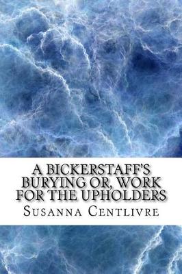 Book cover for A Bickerstaff's burying or, work for the upholders