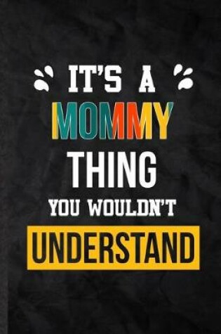 Cover of It's a Mommy Thing You Wouldn't Understand