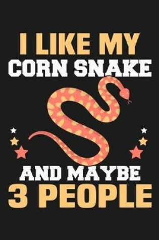 Cover of I Like My Corn Snake and Maybe 3 People