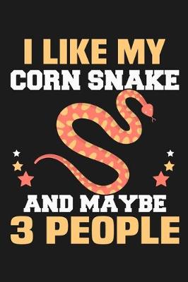 Book cover for I Like My Corn Snake and Maybe 3 People