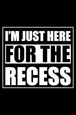 Cover of I'm Just Here For The Recess