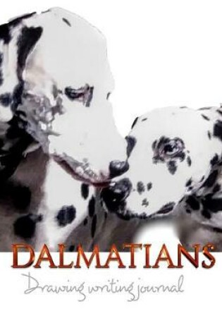 Cover of Dalmatians Drawing Writing Journal 474 pages mega