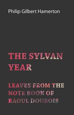 Book cover for The Sylvan Year - Leaves From The Note Book Of Raoul Doubois