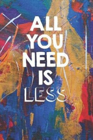 Cover of All You Need Is Less