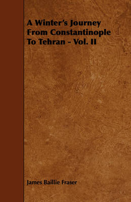 Book cover for A Winter's Journey From Constantinople To Tehran - Vol. II