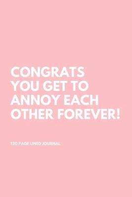 Book cover for Congrats You Get To Annoy Each Other Forever!