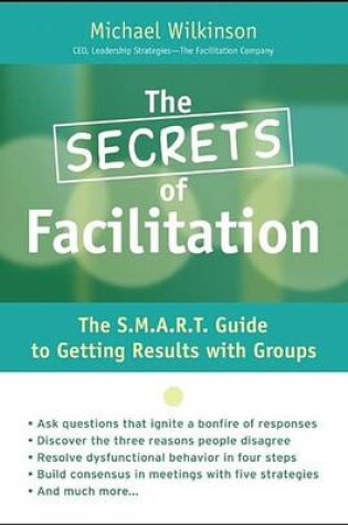 Cover of The Secrets of Facilitation: The S.M.A.R.T. Guide to Getting Results with Groups