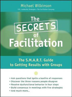 Book cover for The Secrets of Facilitation: The S.M.A.R.T. Guide to Getting Results with Groups