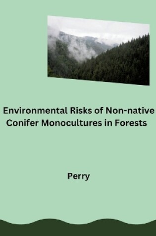 Cover of Environmental Risks of Non-native Conifer Monocultures in Forests